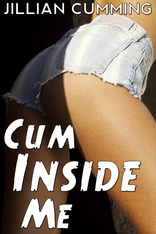 Cover of the book Cum Inside Me by Jillian Cumming, Jillian Cumming