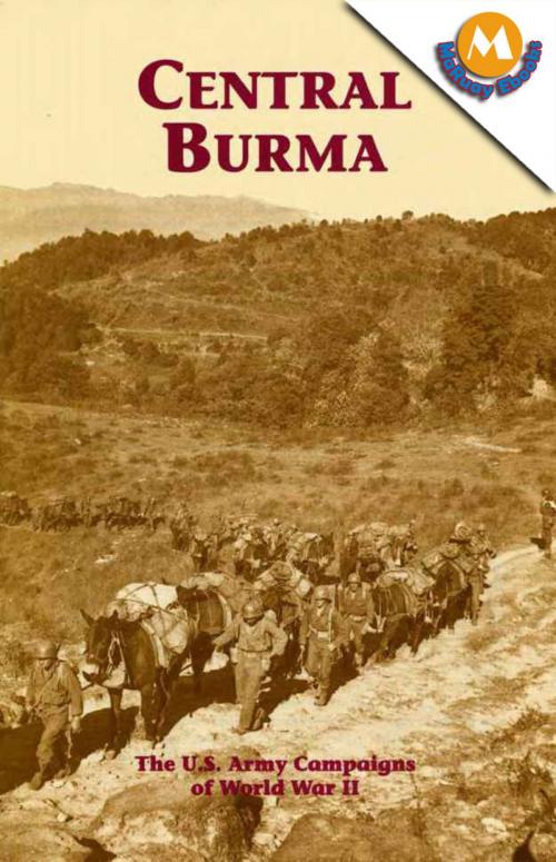 Cover of the book CENTRAL BURMA (The U.S. Army Campaigns of World War II) by George L. MacGarrigle, Maruay Ebooks