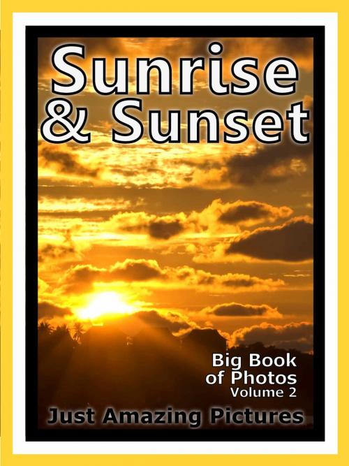 Cover of the book Just Sunrise & Sunset Photos! Big Book of Photographs & Pictures of Sunrises and Sunsets, Vol. 2 by Big Book of Photos, Big Book of Photos