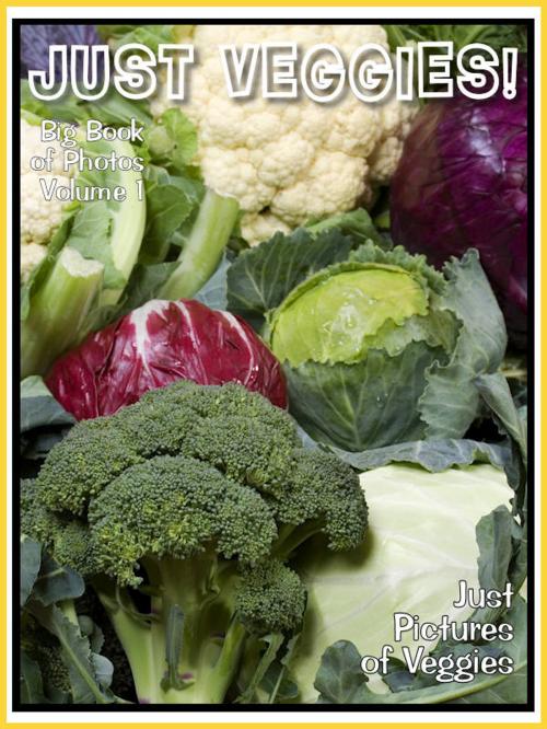 Cover of the book Just Veggie Photos! Big Book of Photographs & Pictures of Vegetables, Vol. 1 by Big Book of Photos, Big Book of Photos