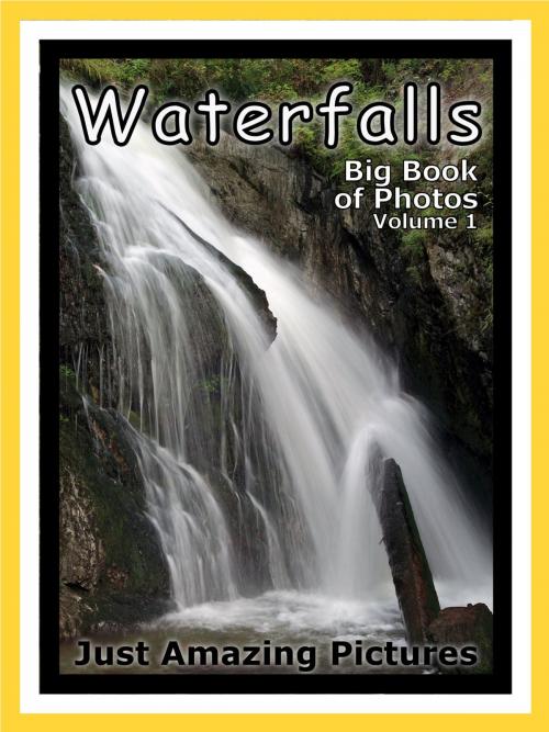 Cover of the book Just Waterfall Photos! Big Book of Photographs & Pictures of Waterfalls, Vol. 1 by Big Book of Photos, Big Book of Photos