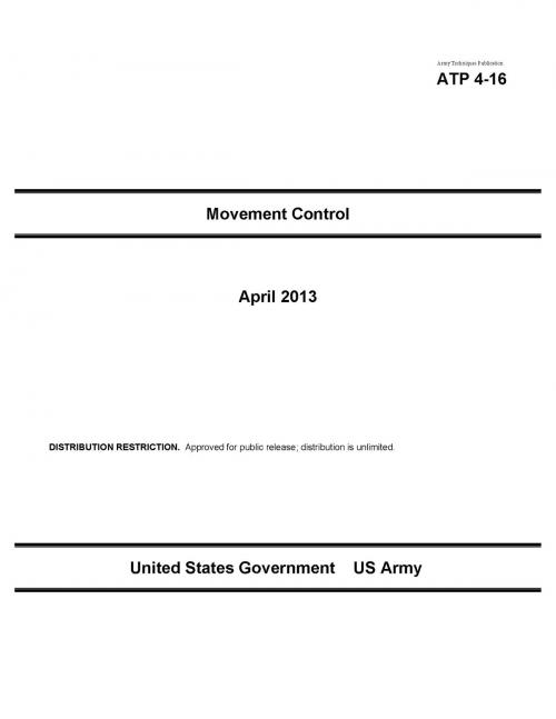Cover of the book Army Techniques Publication ATP 4-16 Movement Control April 2013 by United States Government  US Army, eBook Publishing Team