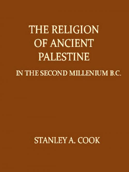 Cover of the book The Religion of Ancient Palestine in the Second Millennium B.C. in the Light of Archæology and the Inscriptions by Stanley A. Cook, VolumesOfValue