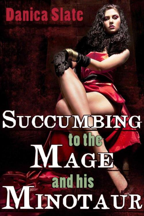 Cover of the book Succumbing to the Mage and his Minotaur by Danica Slate, Danica Slate
