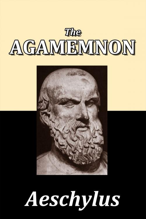 Cover of the book The Agamemnon of Aeschylus by Aeschylus, Halcyon Press Ltd.