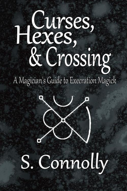 Cover of the book Curses, Hexes & Crossing by S. Connolly, Darkerwood Publishing Group