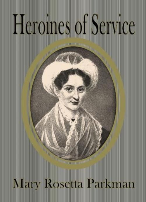 Cover of the book Heroines of Service by Mary Rosetta Parkman, cbook