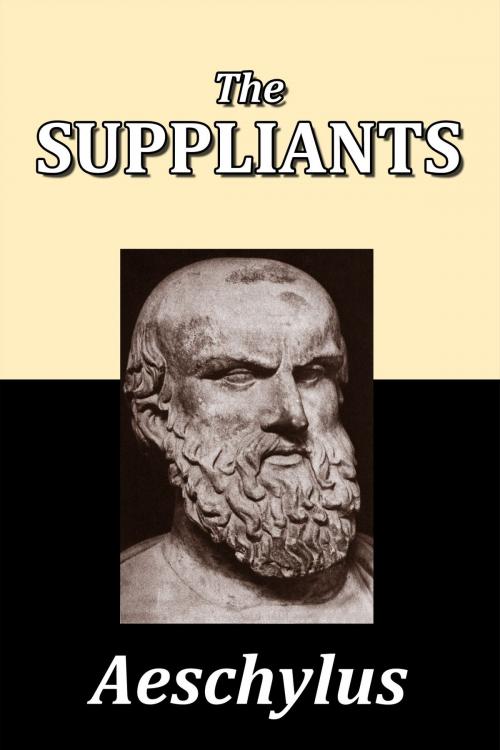 Cover of the book The Suppliants by Aeschylus by Aeschylus, Halcyon Press Ltd.