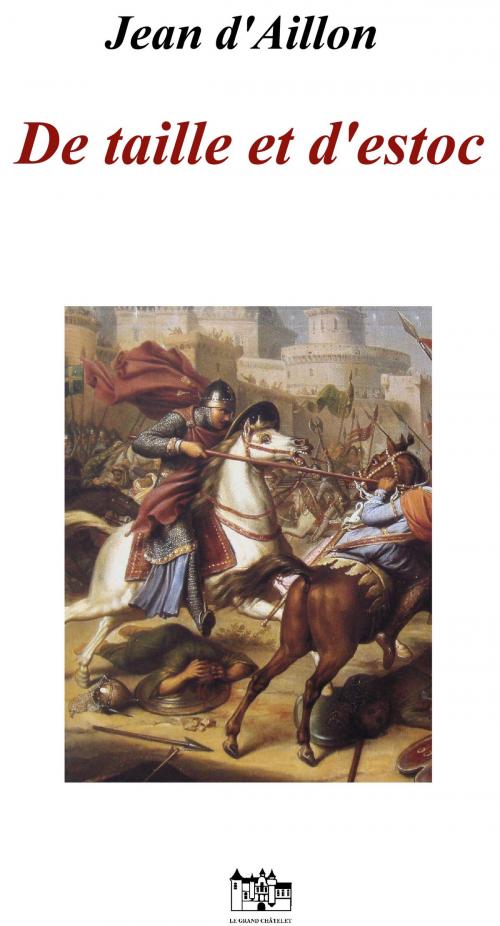 Cover of the book De taille et d'estoc, la jeunesse de Guilhem d'Ussel by Jean d'Aillon, Le Grand-Chatelet