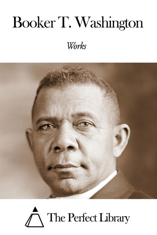 Cover of the book Works of Booker T. Washington by Booker T. Washington, The Perfect Library