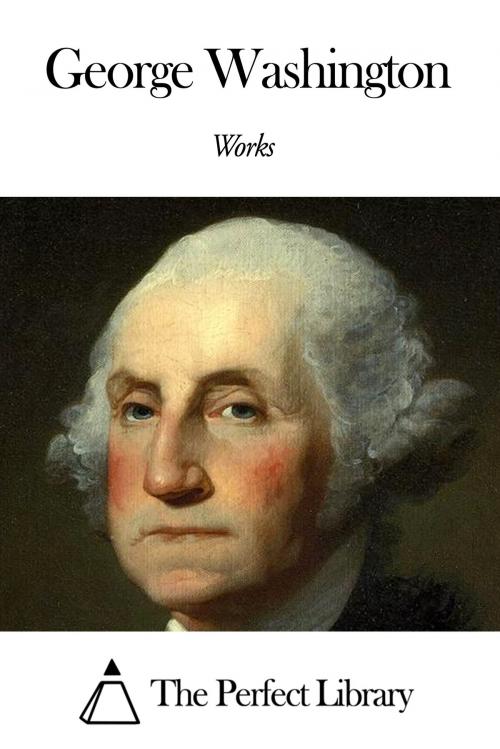 Cover of the book Works of George Washington by George Washington, The Perfect Library