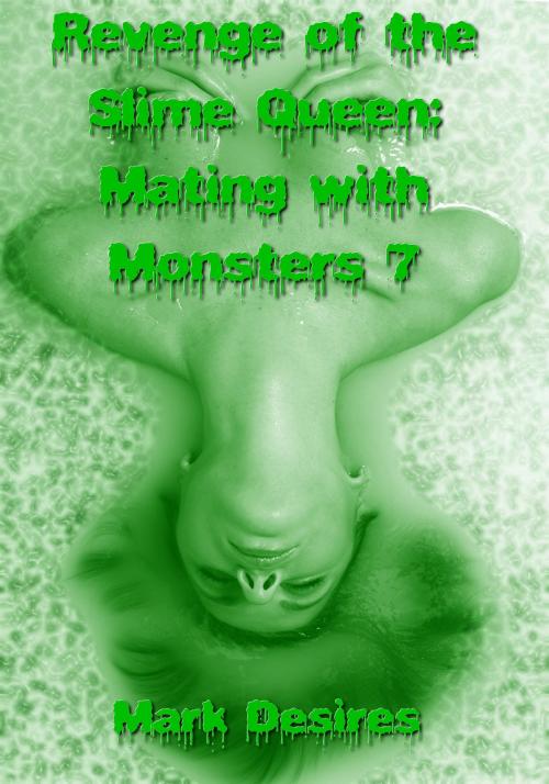 Cover of the book Revenge of the Slime Queen (Mating with Monsters #7) by Mark Desires, Mark Desires Erotica