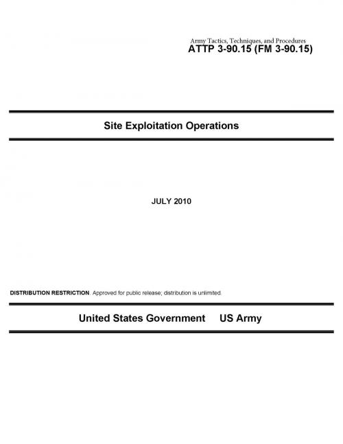 Cover of the book Army Tactics, Techniques, and Procedures ATTP 3-90.15 (FM 3-90.15) Site Exploitation Operations by United States Government  US Army, eBook Publishing Team