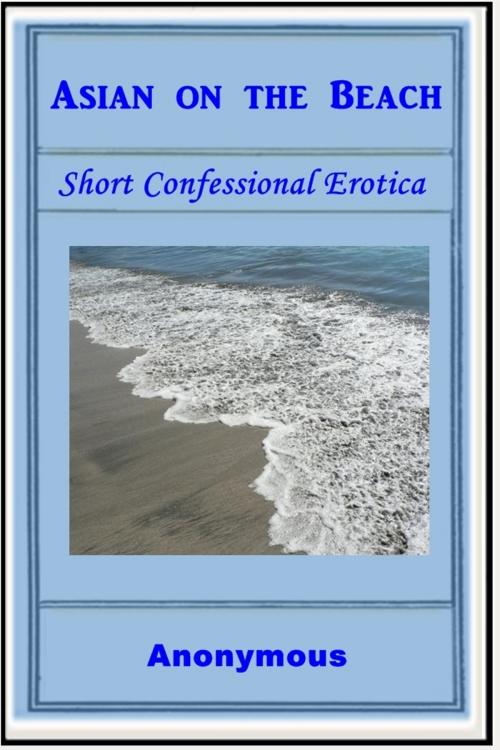 Cover of the book Asian on the Beach by Anonymous, Short Confessional Erotica