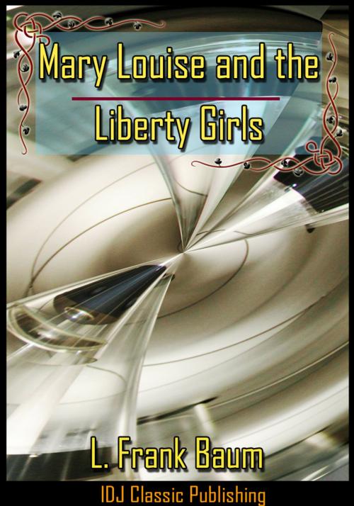 Cover of the book Mary Louise and the Liberty Girls [Free Audio Book Link]+[Active TOC] by L. Frank Baum, IDJ Classics Publishing
