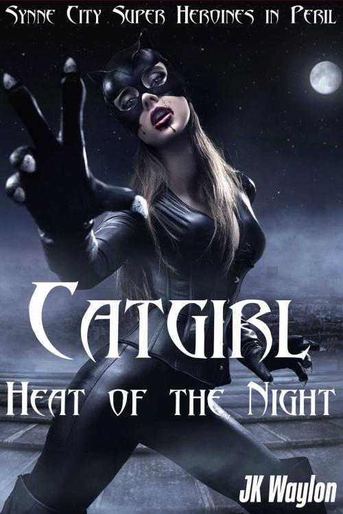 Cover of the book Catgirl: Heat of the Night (Synne City Super Heroines in Peril) by JK Waylon, Smokin' Hot Press