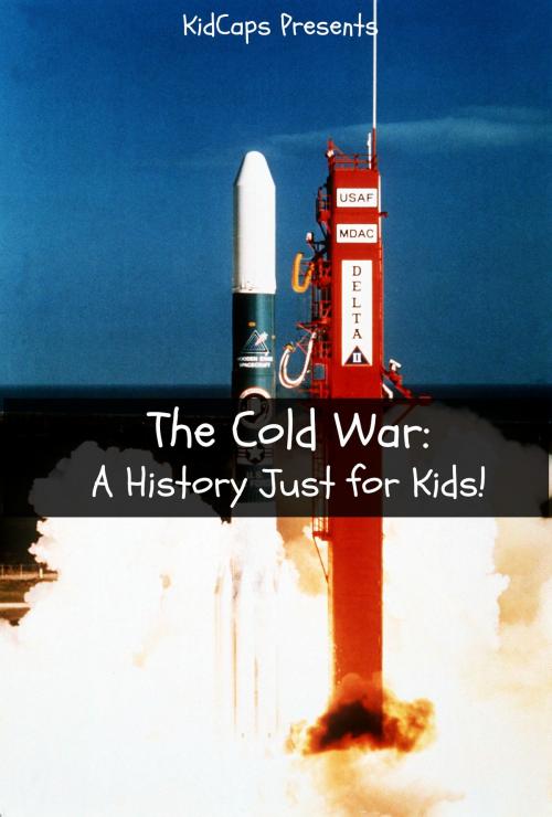 Cover of the book The Cold War: A History Just for Kids! by KidCaps, BookCaps Study Guides