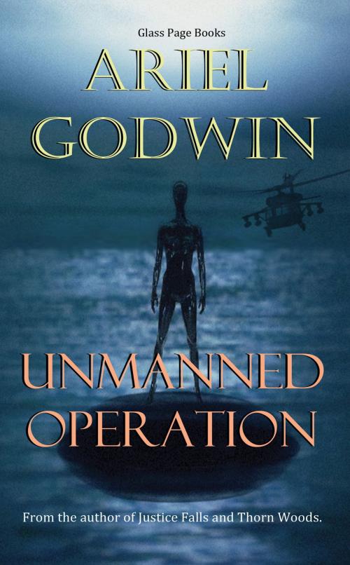 Cover of the book Unmanned Operation by Ariel Godwin, Glass Page Books