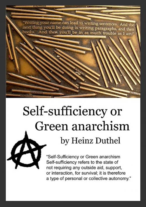 Cover of the book Self-Sufficiency or Green anarchism by Heinz Duthel, Heinz Duthel