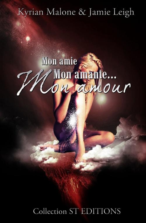 Cover of the book Mon amie, mon amante, mon amour (Roman lesbien) by Kyrian Malone, STEDITIONS - Livres lesbiens