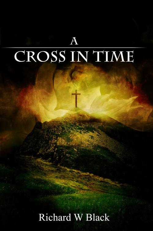 Cover of the book A Cross In Time by Richard W. Black, ASJ Publishing