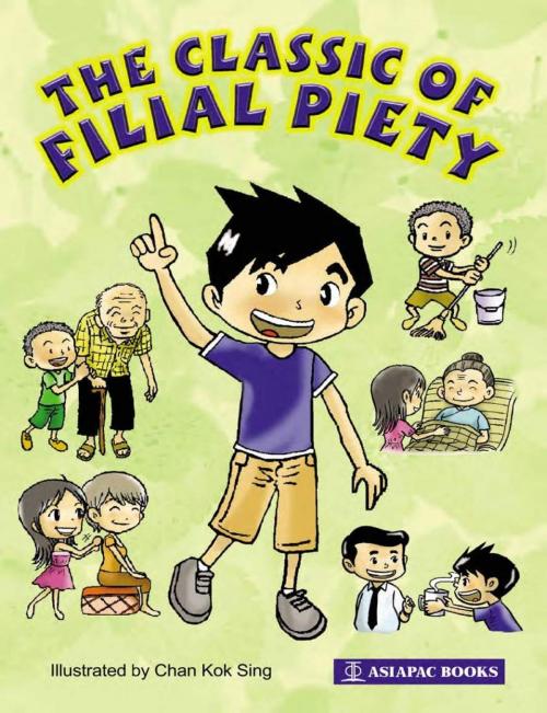 Cover of the book The Classic of Filial Piety by Chan Kok Sing, Koh Kok Kiang, Asiapac Books Pte Ltd