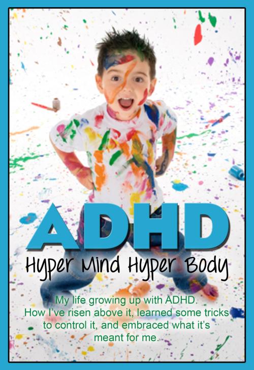 Cover of the book ADHD:Hyper Mind Hyper Body by Dr. Martin P Zahl, Stephanie Zahl, Zahl Family Publishing