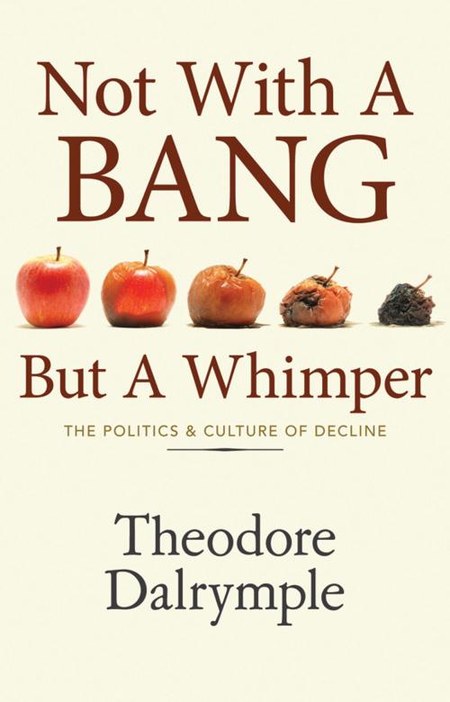 Cover of the book Not With A Bang But A Whimper by Theodore Dalrymple, Monday Books