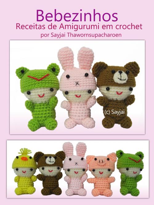 Cover of the book Bebezinhos Receitas de Amigurumi em Crochet by Sayjai Thawornsupacharoen, K and J Publishing