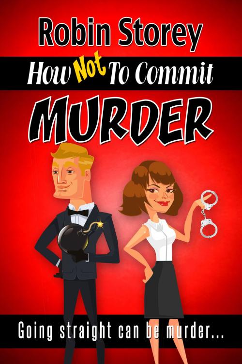 Cover of the book How Not To Commit Murder by Robin Storey, Robin Storey