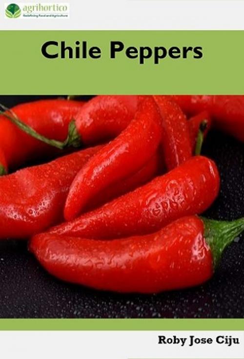 Cover of the book Chile Peppers by Roby Jose Ciju, AGRIHORTICO PUBLISHING