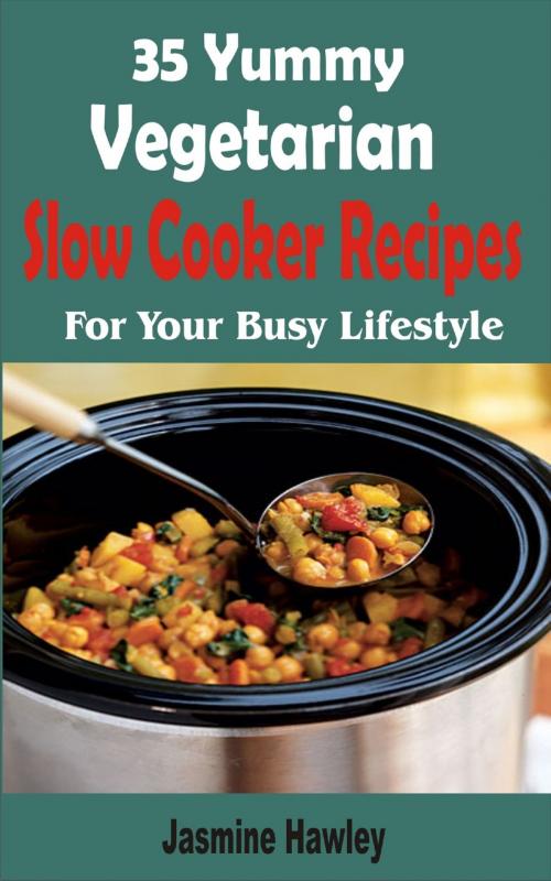 Cover of the book 35 Yummy Vegetarian Slow Cooker Recipes by Jasmine Hawley, Mayorline