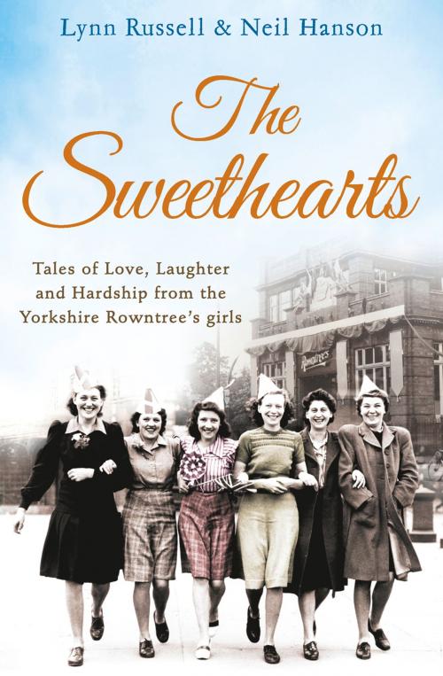 Cover of the book The Sweethearts: Tales of love, laughter and hardship from the Yorkshire Rowntree's girls by Lynn Russell, Neil Hanson, HarperCollins Publishers