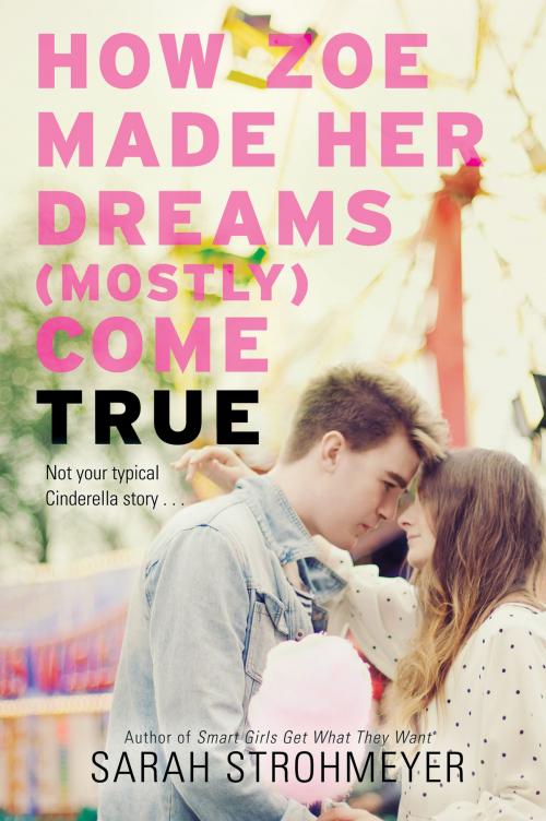 Cover of the book How Zoe Made Her Dreams (Mostly) Come True by Sarah Strohmeyer, Balzer + Bray
