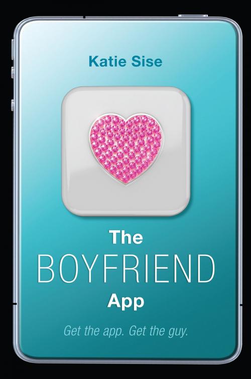 Cover of the book The Boyfriend App by Katie Sise, Balzer + Bray