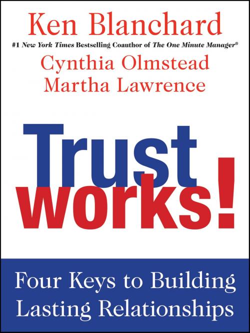 Cover of the book Trust Works! by Ken Blanchard, Cynthia Olmstead, Martha Lawrence, William Morrow