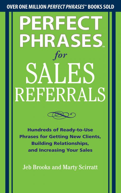 Cover of the book Perfect Phrases for Sales Referrals: Hundreds of Ready-to-Use Phrases for Getting New Clients, Building Relationships, and Increasing Your Sales by Jeb Brooks, Marty Scirratt, McGraw-Hill Education
