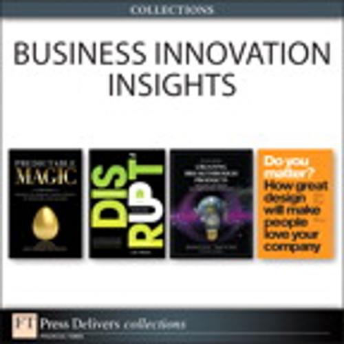 Cover of the book Business Innovation Insights (Collection) by Luke M. Williams, Deepa Prahalad, Robert Brunner, Ravi Sawhney, Jonathan Cagan, Craig M. Vogel, Pearson Education