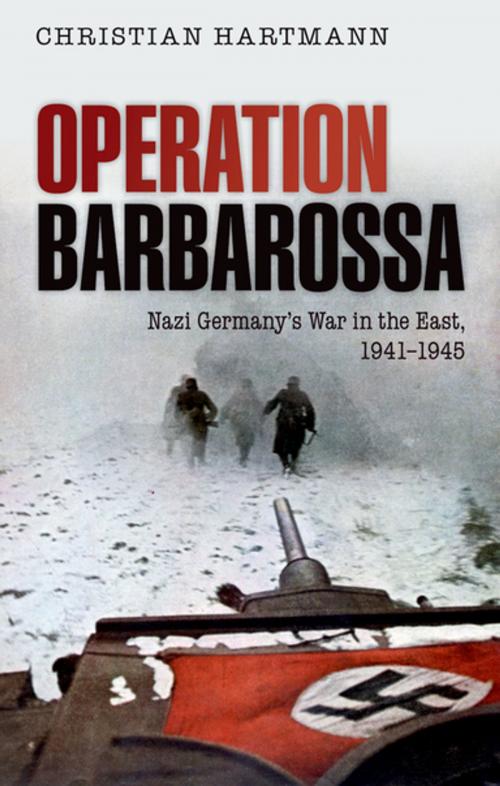 Cover of the book Operation Barbarossa: Nazi Germany's War in the East, 1941-1945 by Christian Hartmann, OUP Oxford