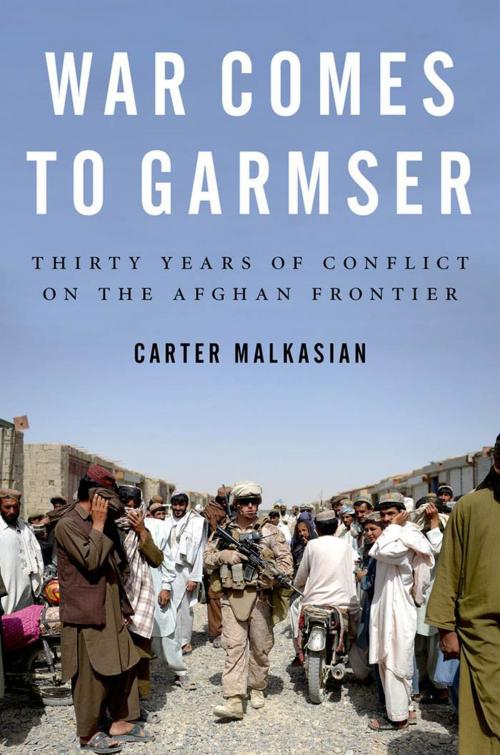 Cover of the book War Comes to Garmser: Thirty Years of Conflict on the Afghan Frontier by Carter Malkasian, Oxford University Press, USA