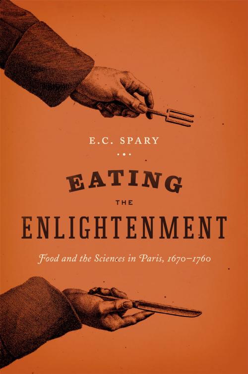 Cover of the book Eating the Enlightenment by E. C. Spary, University of Chicago Press