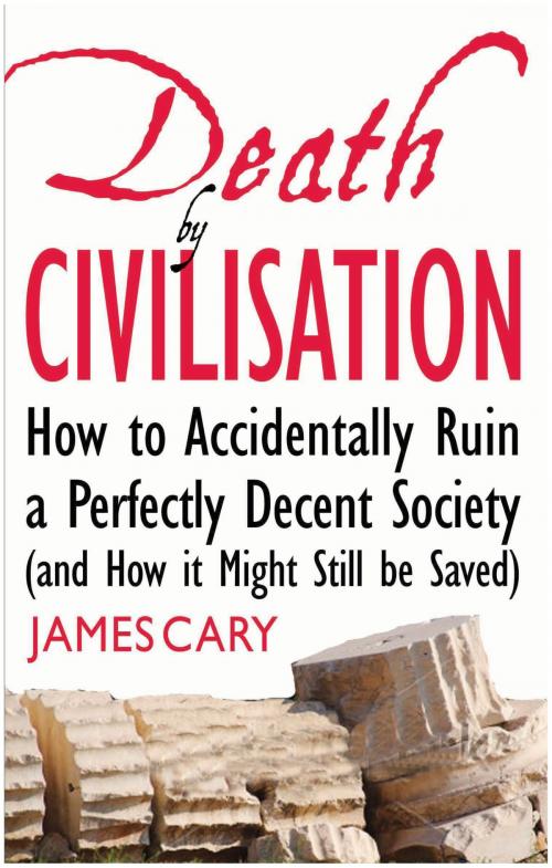 Cover of the book Death By Civilisation: How to Accidently Ruin a Perfectly Decent Society (and How it Might Still be Saved) by James Cary, Darton, Longman & Todd LTD