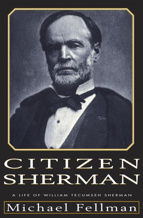 Cover of the book Citizen Sherman by Michael Fellman, Random House Publishing Group