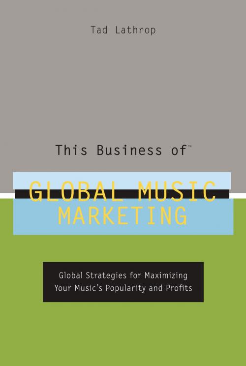 Cover of the book This Business of Global Music Marketing by Tad Lathrop, Potter/Ten Speed/Harmony/Rodale