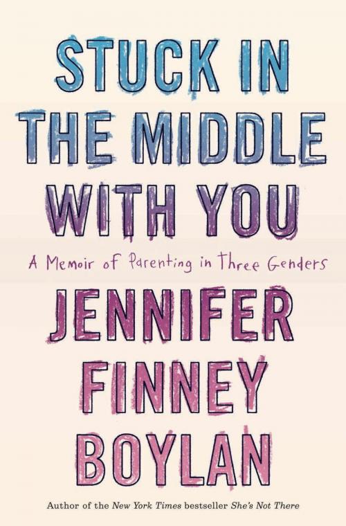 Cover of the book Stuck in the Middle with You by Jennifer Finney Boylan, Anna Quindlen, Crown/Archetype