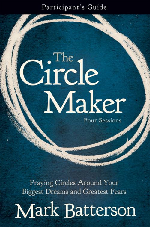 Cover of the book The Circle Maker Participant's Guide by Mark Batterson, Zondervan