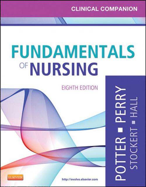 Cover of the book Clinical Companion for Fundamentals of Nursing by Patricia A. Potter, Anne Griffin Perry, Patricia Stockert, Amy Hall, Veronica Peterson, Elsevier Health Sciences