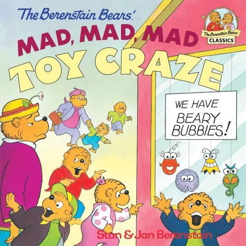 Cover of the book The Berenstain Bears' Mad, Mad, Mad Toy Craze by Stan Berenstain, Jan Berenstain, Random House Children's Books