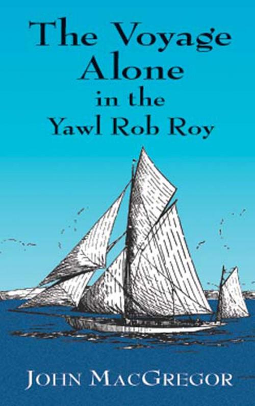 Cover of the book The Voyage Alone in the Yawl Rob Roy by John MacGregor, Dover Publications
