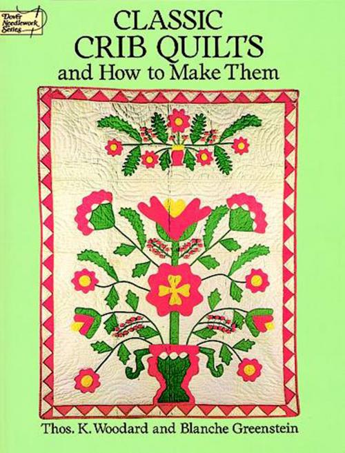 Cover of the book Classic Crib Quilts and How to Make Them by Thos. K. Woodard, Blanche Greenstein, Dover Publications